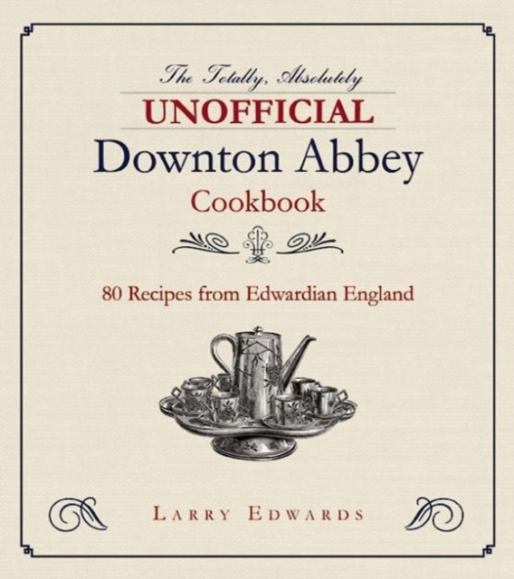 Edwardian Cooking : The Unofficial Downton Abbey Cookbook, Paperback / softback Book