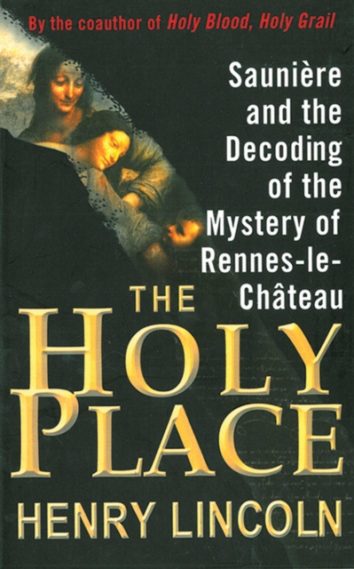 The Holy Place : Sauniere and the Decoding of the Mystery of Rennes-le-Chateau, EPUB eBook