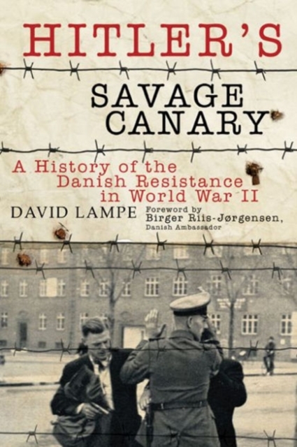Hitler's Savage Canary : A History of the Danish Resistance in World War II, Paperback / softback Book