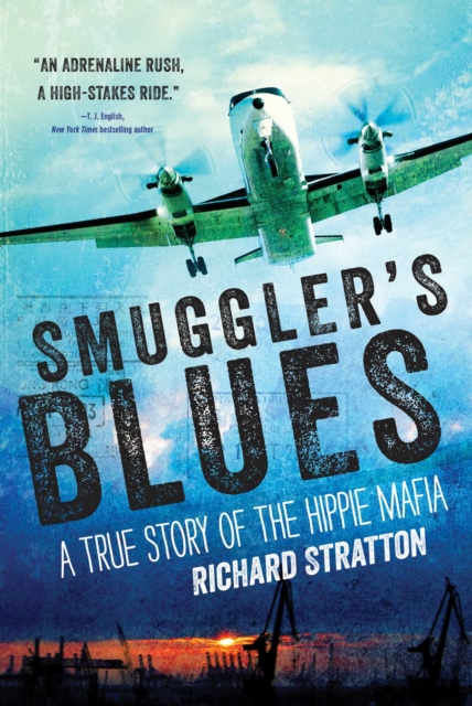 Smuggler's Blues : A True Story of the Hippie Mafia (Cannabis Americana: Remembrance of the War on Plants, Volume 1), EPUB eBook