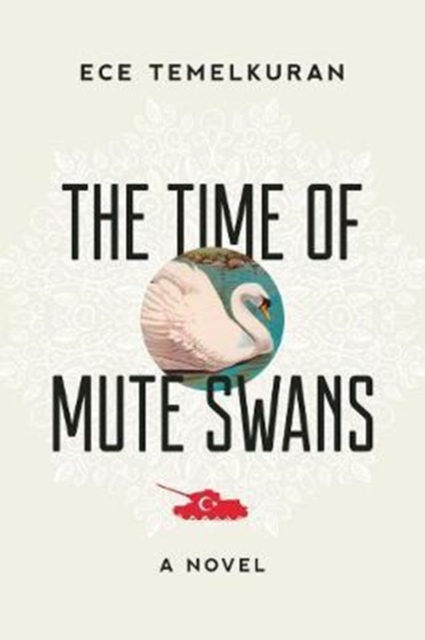 The Time of Mute Swans : A Novel, Hardback Book