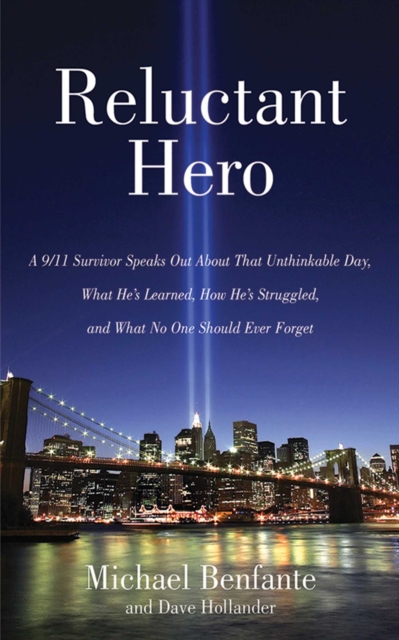 Reluctant Hero : A 9/11 Survivor Speaks Out About That Unthinkable Day, What He's Learned, How He's Struggled, and What No One Should Ever Forget, EPUB eBook