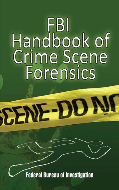 FBI Handbook of Crime Scene Forensics, EPUB eBook