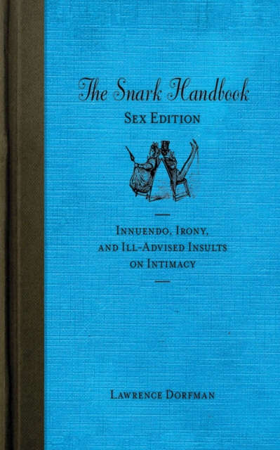 The Snark Handbook: Sex Edition : Innuendo, Irony, and Ill-Advised Insults on Intimacy, EPUB eBook