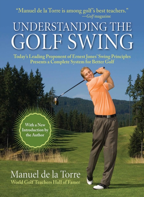 Understanding the Golf Swing : Today's Leading Proponents of Ernest Jones' Swing Principles Presents a Complete System for Better Golf, EPUB eBook