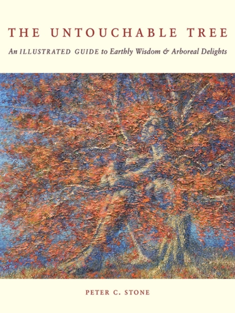 The Untouchable Tree : An Illustrated Guide to Earthly Wisdom & Arboreal Delights, EPUB eBook
