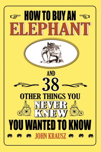 How to Buy an Elephant and 38 Other Things You Never Knew You Wanted to Know, EPUB eBook