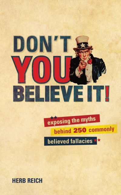 Don't You Believe It! : Exposing the Myths Behind Commonly Believed Fallacies, EPUB eBook
