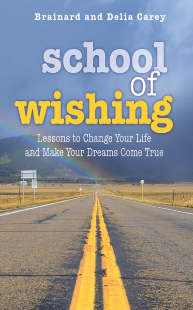 School of Wishing : Lessons to Change Your Life and Make Your Dreams Come True, EPUB eBook