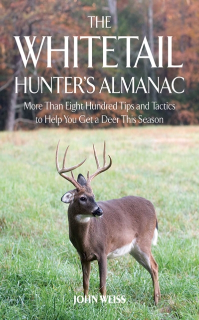 The Whitetail Hunter's Almanac : More Than 800 Tips and Tactics to Help You Get a D, EPUB eBook