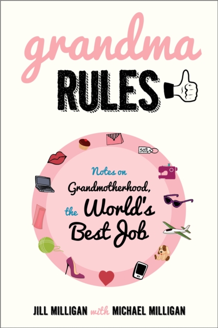 Grandma Rules : Notes on Grandmotherhood, the World's Best Job, Paperback / softback Book