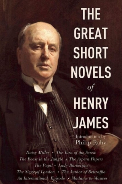 Great Short Novels of Henry James : Daisy Miller, The Turn of the Screw, The Beast in the Jungle, The Aspern Papers, The Pupil, Lady Barberina, The Siege of London, The Author of Beltraffio, An Intern, Paperback / softback Book