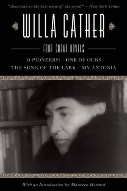 Willa Cather : Four Great Novels?O Pioneers!, One of Ours, The Song of the Lark, My Antonia, Paperback / softback Book