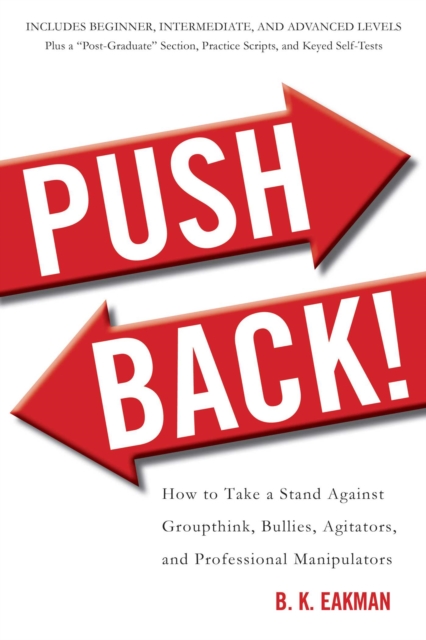 Push Back! : How to Take a Stand Against Groupthink, Bullies, Agitators, and Professional Manipulators, EPUB eBook