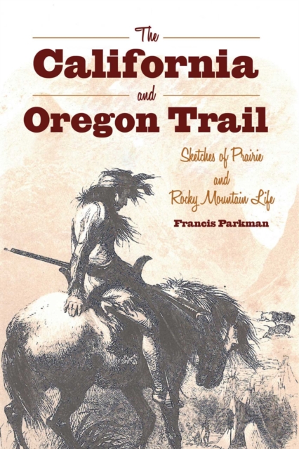 The California and Oregon Trail : Sketches of Prairie and Rocky Mountain Life, EPUB eBook