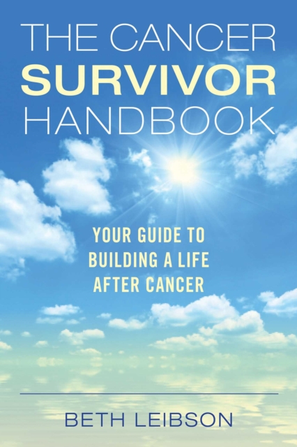 The Cancer Survivor Handbook : Your Guide to Building a Life After Cancer, EPUB eBook