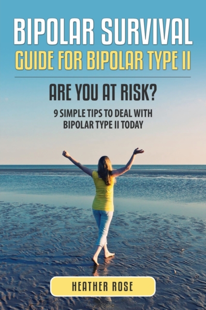 Bipolar 2 : Bipolar Survival Guide for Bipolar Type II, Paperback / softback Book
