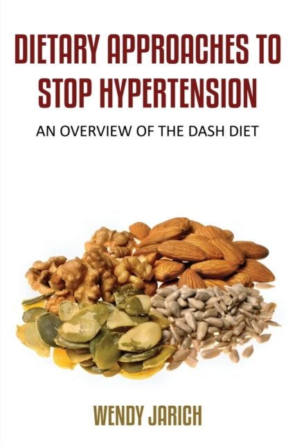 Dietary Approaches to Stop Hypertension : An Overview of the Dash Diet, Paperback / softback Book