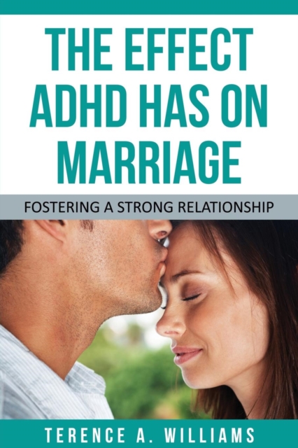 The Effect ADHD Has on Marriage : Fostering a Strong Relationship, Paperback / softback Book