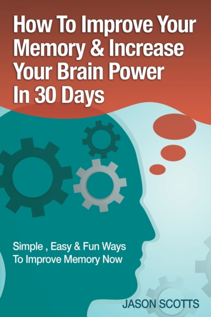 Memory Improvement : Techniques, Tricks & Exercises How to Train and Develop Your Brain in 30 Days, Paperback / softback Book