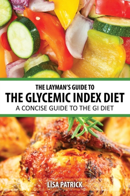 The Layman's Guide to the Glycemic Index Diet : A Concise Guide to the GI Diet, Paperback / softback Book