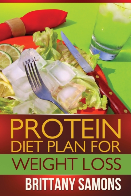 Protein Diet Plan for Weight Loss, Paperback / softback Book