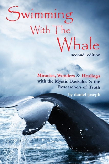 Swimming with the Whale : The Miracles, Wonders & Healings of Daskalos & the Researchers of Truth, Paperback / softback Book