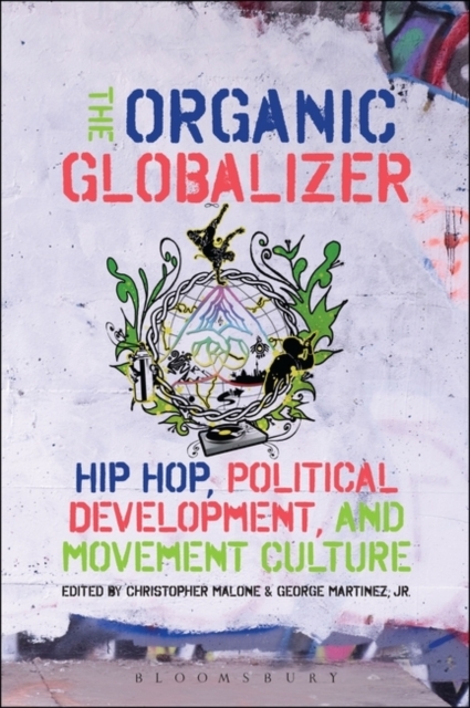 The Organic Globalizer : Hip Hop, Political Development, and Movement Culture, Paperback / softback Book