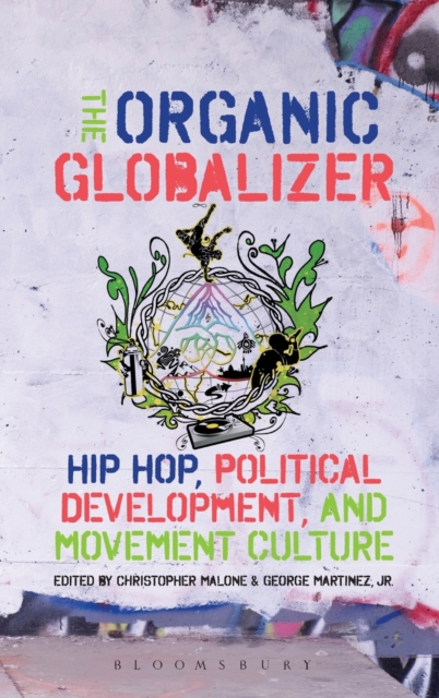 The Organic Globalizer : Hip Hop, Political Development, and Movement Culture, Hardback Book