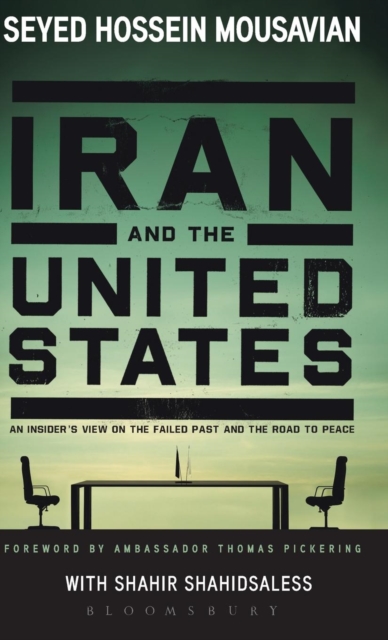 Iran and the United States : An Insider’s View on the Failed Past and the Road to Peace, Hardback Book