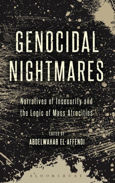 Genocidal Nightmares : Narratives of Insecurity and the Logic of Mass Atrocities, Hardback Book