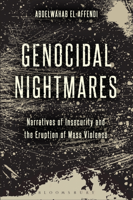 Genocidal Nightmares : Narratives of Insecurity and the Logic of Mass Atrocities, EPUB eBook