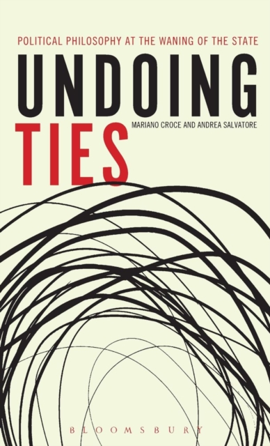 Undoing Ties: Political Philosophy at the Waning of the State, Hardback Book