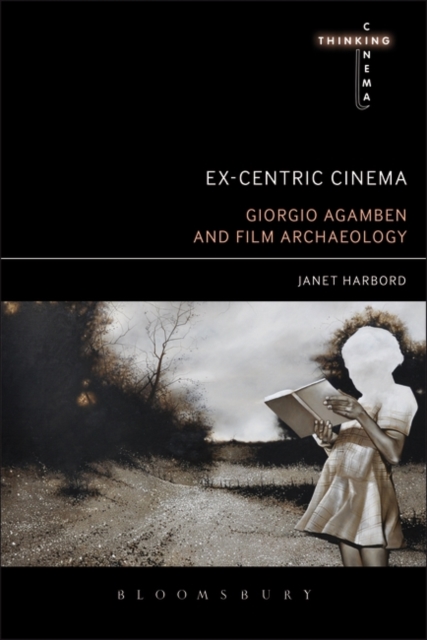 Ex-centric Cinema : Giorgio Agamben and Film Archaeology, Hardback Book