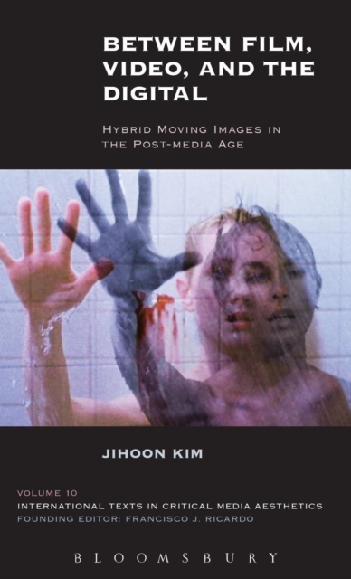 Between Film, Video, and the Digital : Hybrid Moving Images in the Post-Media Age, Hardback Book