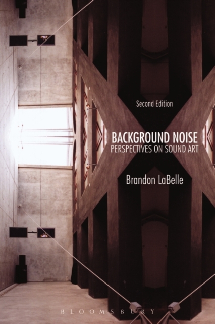 Background Noise, Second Edition : Perspectives on Sound Art, Paperback / softback Book