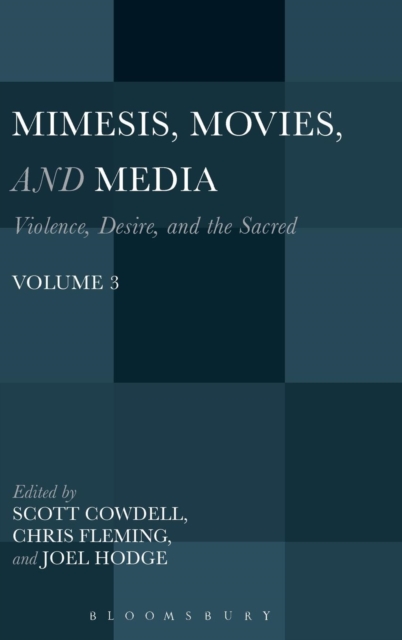 Mimesis, Movies, and Media : Violence, Desire, and the Sacred, Volume 3, Hardback Book