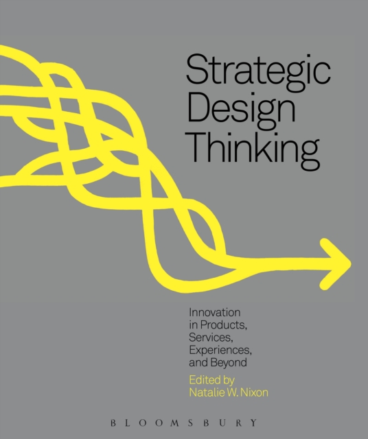Strategic Design Thinking : Innovation in Products, Services, Experiences and Beyond, Paperback / softback Book