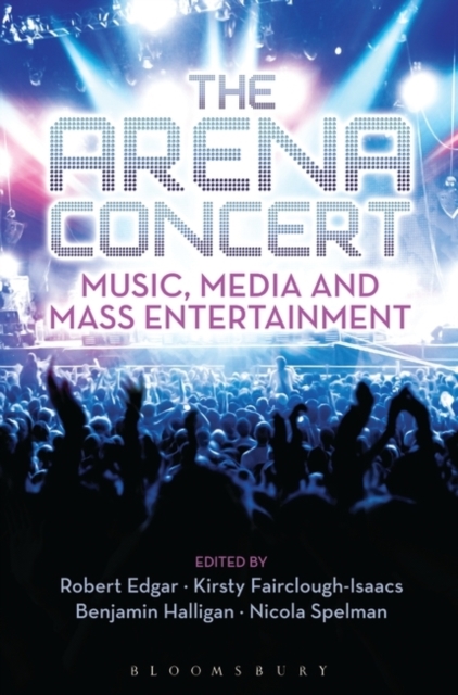 The Arena Concert : Music, Media and Mass Entertainment, Hardback Book