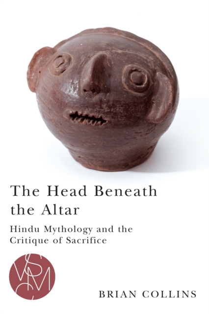 The Head Beneath the Altar : Hindu Mythology and the Critique of Sacrifice, EPUB eBook