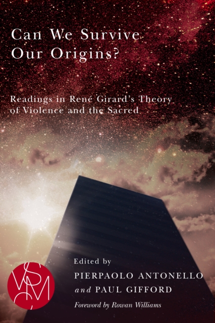 Can We Survive Our Origins? : Readings in Rene Girard's Theory of Violence and the Sacred, EPUB eBook