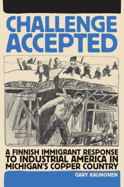 Challenge Accepted : A Finnish Immigrant Response to Industrial America in Michigan's Copper Country, EPUB eBook