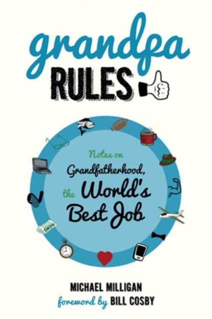 Grandpa Rules : Notes on Grandfatherhood, the World's Best Job, Paperback / softback Book