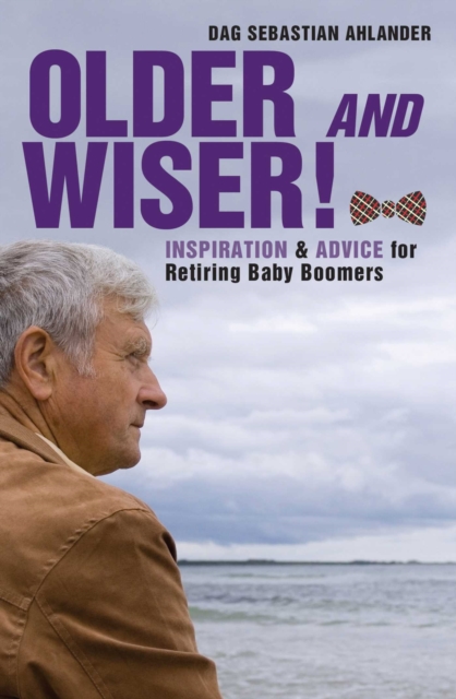 Older and Wiser : Inspiration and Advice for Retiring Baby Boomers, Hardback Book
