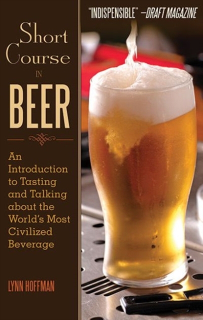 Short Course in Beer : An Introduction to Tasting and Talking about the World's Most Civilized Beverage, Paperback / softback Book