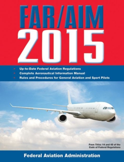 FAR/AIM 2015 : Federal Aviation Regulations/Aeronautical Information Manual, Paperback / softback Book