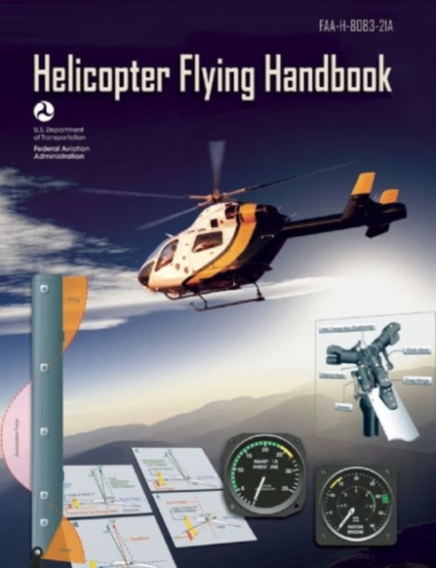 Helicopter Flying Handbook (Federal Aviation Administration) : FAA-H-8083-21A, Paperback / softback Book
