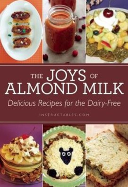 The Joys of Almond Milk : Delicious Recipes for the Dairy-Free, Paperback / softback Book