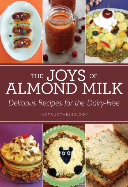 The Joys of Almond Milk : Delicious Recipes for the Dairy-Free, EPUB eBook