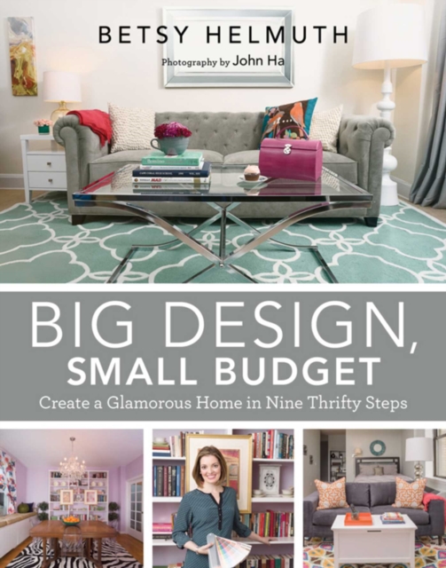 Big Design, Small Budget : Create a Glamorous Home in Nine Thrifty Steps, EPUB eBook
